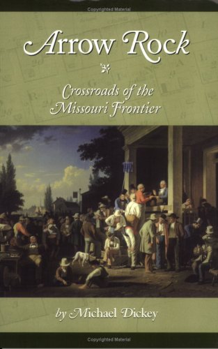Arrow Rock: Crossroads of the Missouri Frontier