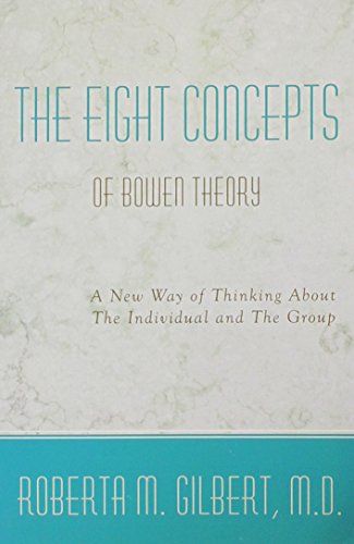 The Eight Concepts of Bowen Theory: A New Way of Thinking About The Individual and The Group Edition: First
