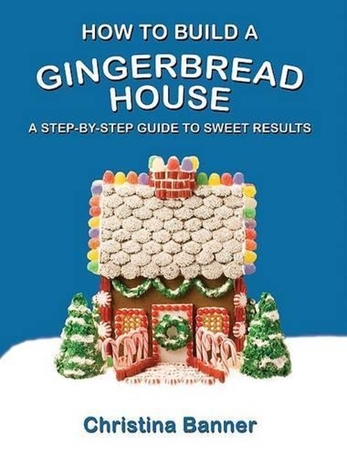 How to Build a Gingerbread House