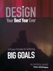 DESIGN. Your Best Year Ever. A Proven Formula For Achieving BIG GOALS. By Darren Hardy. Publisher, SUCCESS Magazine.
