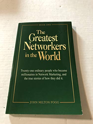 The Greatest Networkers in the World: Twenty-one ordinary people who became millionaires in Network Marketing, and the true stories of how they did it. (Book One)