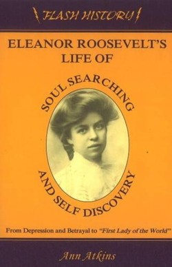 Eleanor Roosevelt's Life of Soul Searching & Self Discovery