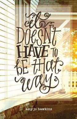 It Doesn't Have to be That Way