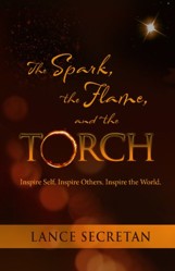 The Spark, the Flame, and the Torch: Inspire Self. Inspire Others. Inspire the World