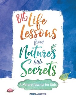 Big Life Lessons from Nature's Little Secrets