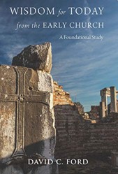 Wisdom for Today From the Early Church: A Foundational Study by David C. Ford (2014-08-02)