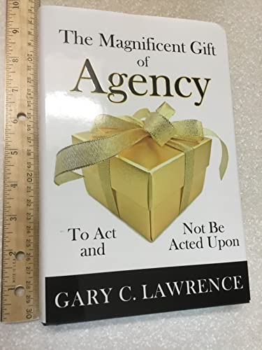 The Magnificent Gift of Agency: To Act and Not Be Acted Upon