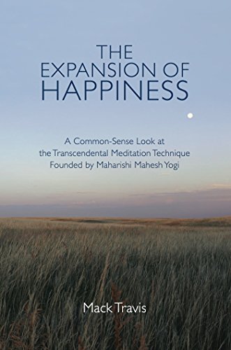 The Expansion of Happiness: A Common-Sense Look at the Transcendental Meditation Technique Founded by Maharishi Mahesh Yogi