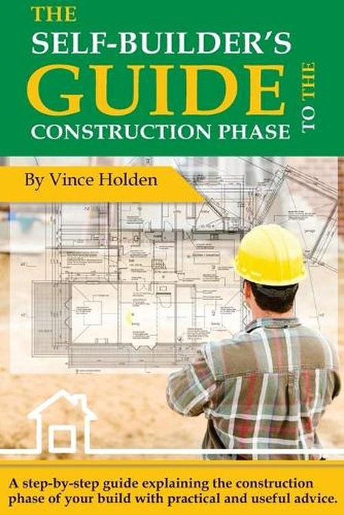 The Self-Builders Guide to the Construction Phase