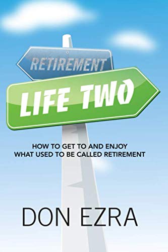 Life Two: How to get to and enjoy what used to be called retirement