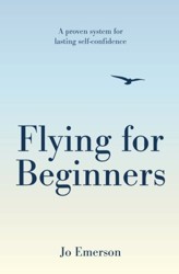 Flying For Beginners: A Proven System for Lasting Self-Confidence
