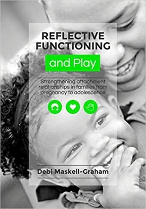 Reflective Functioning and Play: Strengthening attachment relationships in families from pregnancy to adolescence