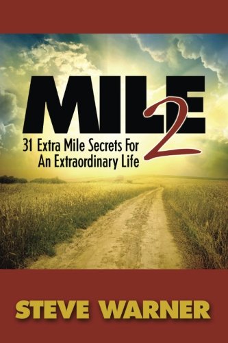 Mile 2: 31 Extra Mile Secrets For An Extraordinary Life