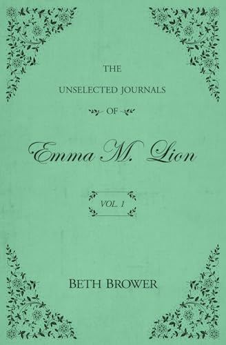 Beth Brower - The Unselected Journals of Emma M. Lion: Vol. 1