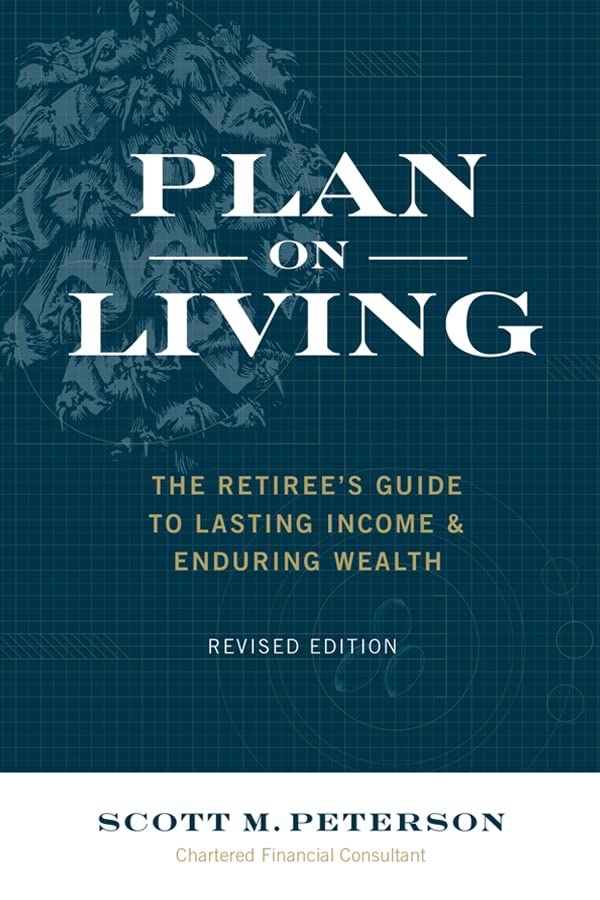 Plan on Living: The Retiree's Guide to Lasting Income & Enduring Wealth (Revised Edition)