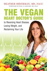 The Vegan Heart Doctor's Guide to Reversing Heart Disease, Losing Weight, and Reclaiming Your Life