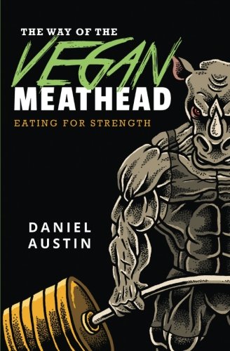 The Way of the Vegan Meathead: Eating for Strength