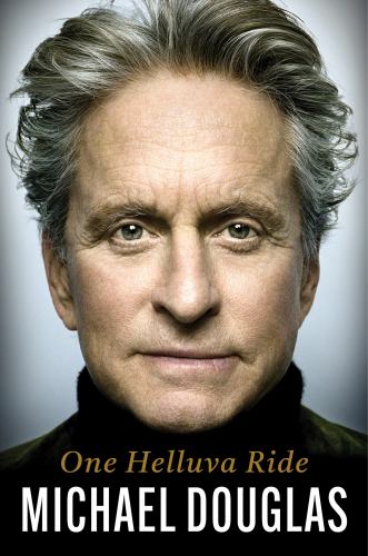 Michael Douglas - One Helluva Ride: The explosive memoir from the Academy Award-winning actor and Hollywood legend