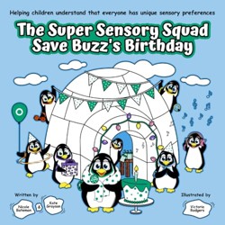 The Super Sensory Squad Save Buzz's Birthday: Helping children understand that everyone has unique sensory preferences