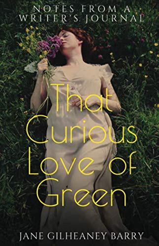 That Curious Love of Green: Notes From A Writer's Journal