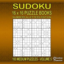Sudoku Puzzle Books 16 x 16 Numbers & Letters - 100 Medium Puzzles Volume 5: large 8.5 x 8.5 inch Book Layout – 100 16 x 16 Sudoku Puzzles for Adults