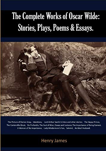 The Complete Works of Oscar Wilde Stories Plays Poems Essays