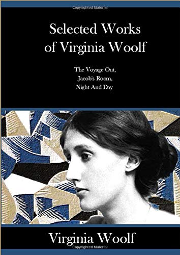 Selected Works of Virginia Woolf: The Voyage Out, Jacob's Room, Night And Day.