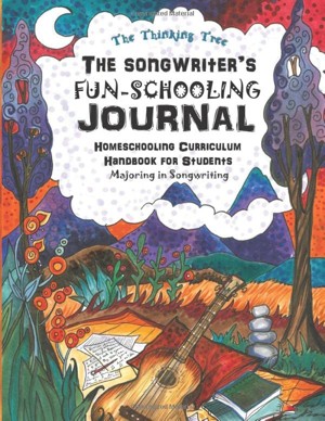 The Songwriters FunSchooling Journal Homeschooling Curriculum Handbook for Students Majoring in Songwriting  The Thinking Tree  Ages  Thinking Tree Core Journals