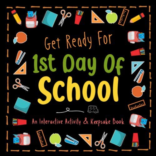 Get Ready for 1st Day of School : Create Your Own Keepsake Book a Fun Interactive Activity Book to Help Kids Get Excited about Starting School and Ease Their First Day Jitters Black Cover