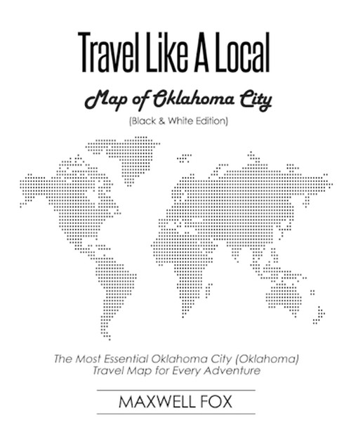 Travel Like a Local - Map of Oklahoma City (Black and White Edition)