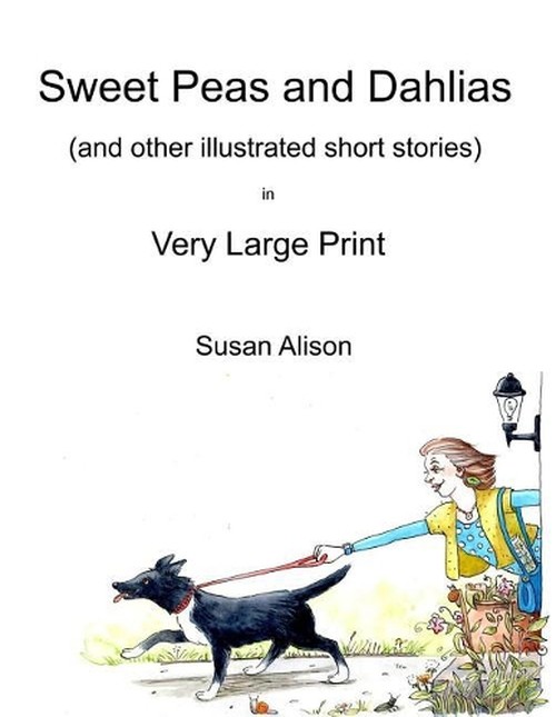 Sweet Peas and Dahlias (and other illustrated short stories) in Very Large Print