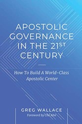 Apostolic Governance In The 21st Century: How To Build A World-Class Apostolic Center