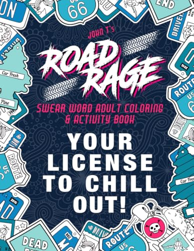Road Rage: Sweary Coloring and Activity Book : Relieve Stress Caused by the Drivers Who Ruin Your Daily Commute. Your License to Chill Out!