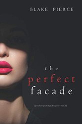 The Perfect Facade (A Jessie Hunt Psychological Suspense Thriller-Book Twelve)