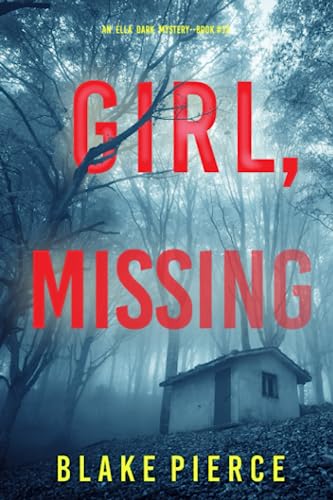 Girl, Missing (An Ella Dark FBI Suspense Thriller—Book 13)
