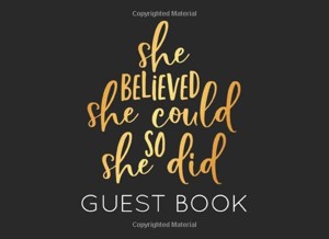 She Believed She Could So She Did Guest Book: Black and Gold Graduation Blank Guest Book to Sign In for family and friends