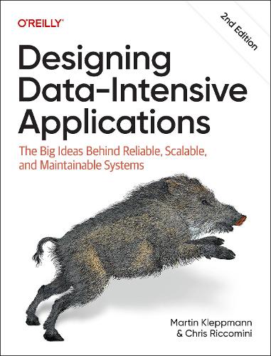 Martin Kleppmann - Designing Data-Intensive Applications: The Big Ideas Behind Reliable, Scalable, and Maintainable Systems