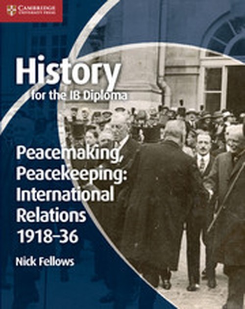 History for the IB Diploma: Peacemaking, Peacekeeping: International Relations 191836