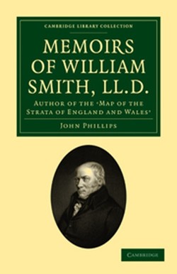 Memoirs of William Smith, LL.D., Author of the 'Map of the Strata of England and Wales'