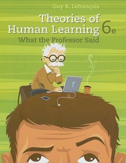 Theories of Human Learning : What the Professor Said