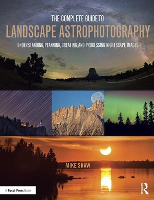 The Complete Guide to Landscape Astrophotography