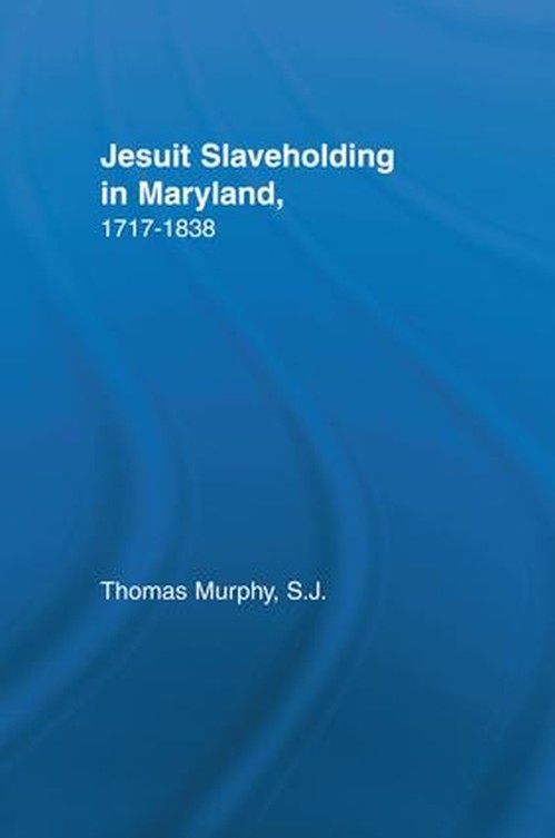 Jesuit Slaveholding in Maryland, 1717-1838