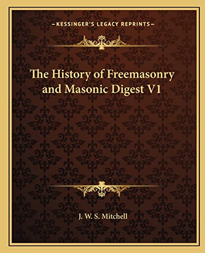 The History of Freemasonry and Masonic Digest V1