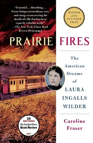 Caroline Fraser Phd - Prairie Fires: The American Dreams of Laura Ingalls Wilder