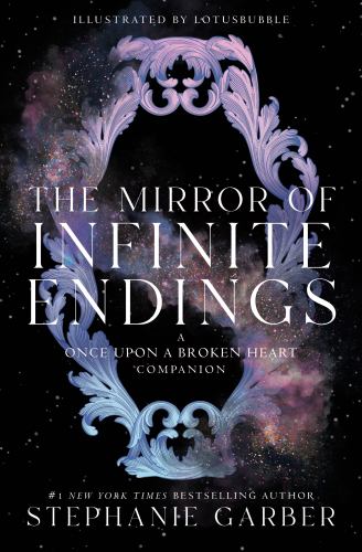 Stephanie Garber - The Mirror of Infinite Endings: A Once Upon a Broken Heart Companion