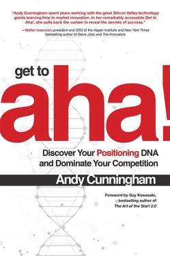 Get to Aha!: Discover Your Positioning DNA and Dominate Your Competition