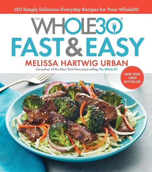 The Whole30 Fast and Easy Cookbook