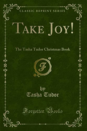 Take Joy!: The Tasha Tudor Christmas Book (Classic Reprint)