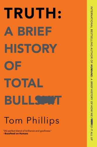Truth: A Brief History of Total Bullsh*t