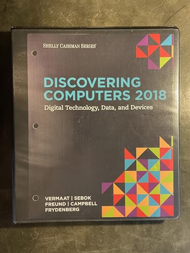 Discovering Computers  2018: Digital Technology, Data, and Devices, Loose-leaf Version
